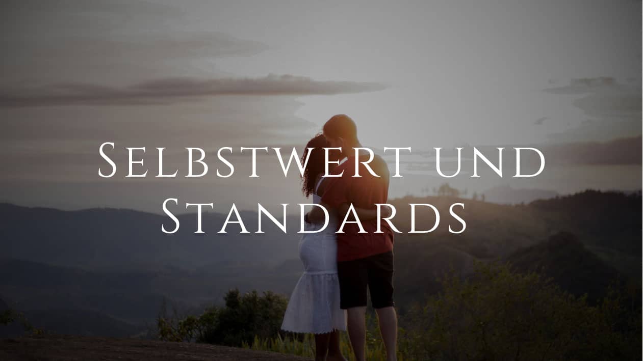 Was hat der Selbstwert mit Standards zu tun?