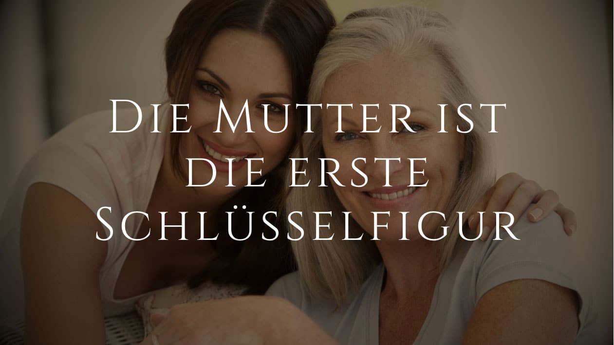 Die Mutter ist die erste Schlüsselfigur für eine Tochter