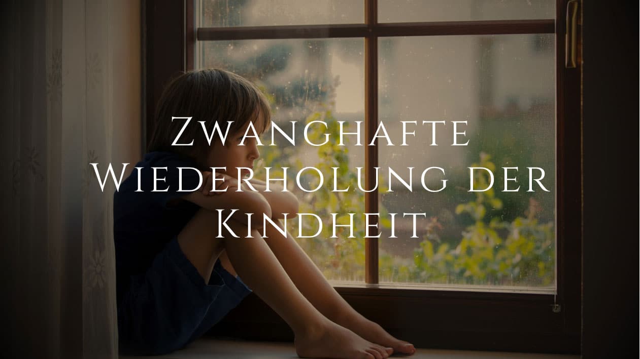 Zwanghafte Wiederholung der Kindheit