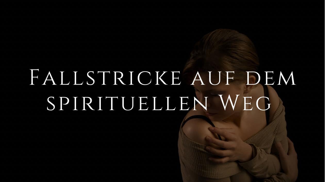 Fallstricke auf dem spirituellen Weg