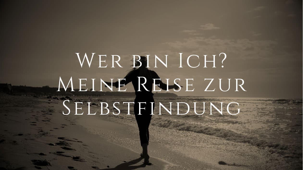 Wer bin ich? Meine Reise zur Selbstfindung