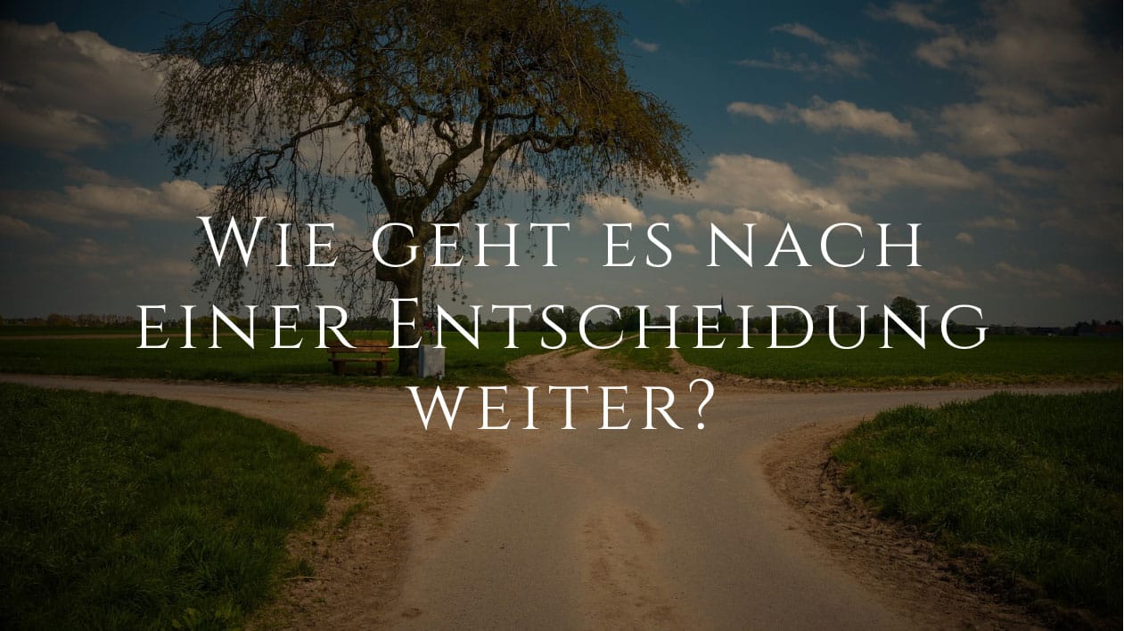 Wie geht es nach einer Entscheidung weiter?