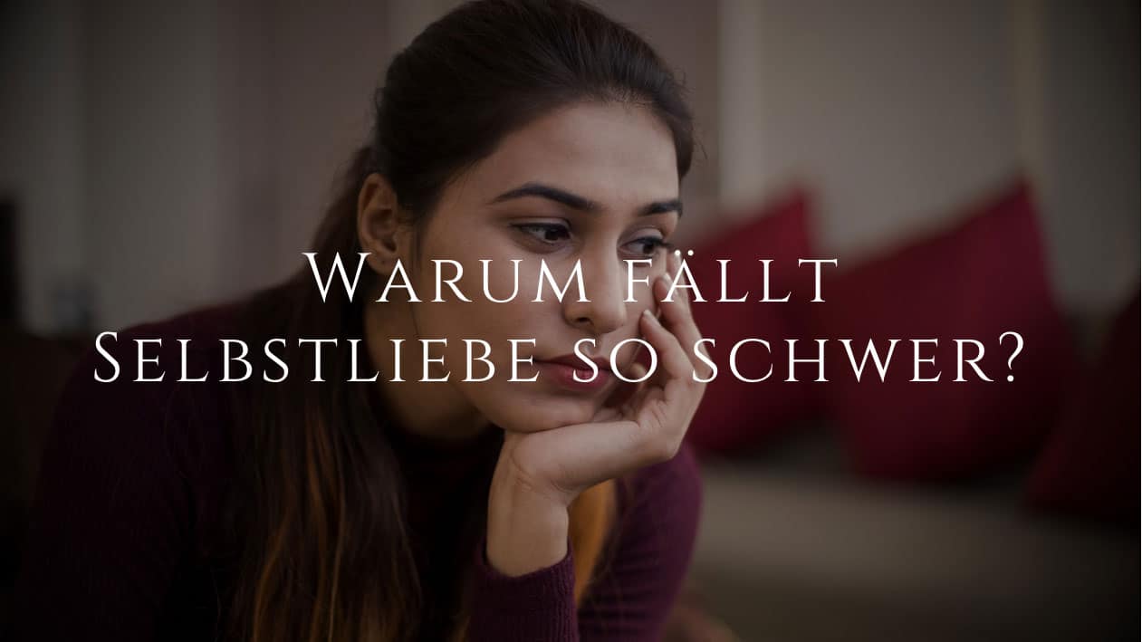 Warum fällt Selbstliebe so schwer? Die tiefen Blockaden dahinter